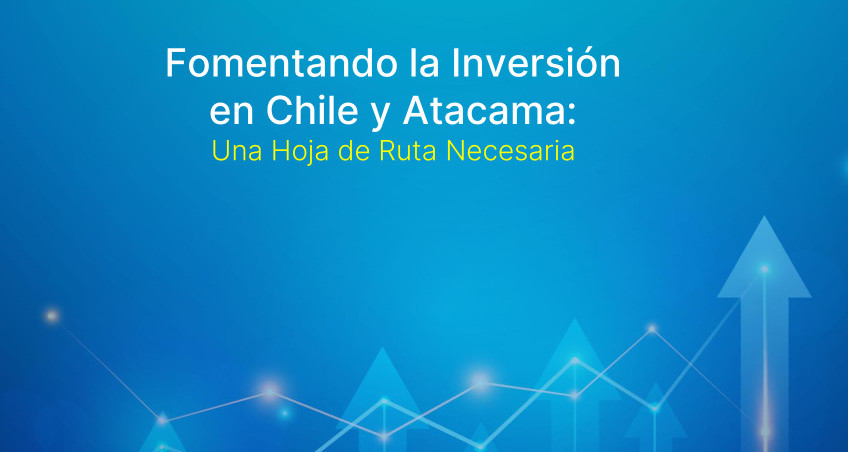 CORPROA presentó el informe “Fomentando la Inversión en Chile y Atacama: Una Hoja de Ruta Necesaria”